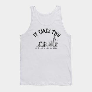 It takes two to make a day go right Wine and Coffee Tank Top